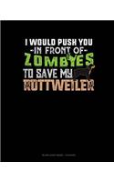 I Would Push You In Front Of Zombies To Save My Rottweiler: Blank Sheet Music - 12 Staves(1412 Blank Sheet Music - 12 Staves)