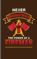 Never Underestimate the power of a fireman