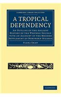 A Tropical Dependency: An Outline of the Ancient History of the Western Soudan with an Account of the Modern Settlement of Northern Nigeria(Cambridge Library Collection - African Studies)