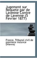 Jugement Sur Requete Par de Lavenne Contre de Lavenne (5 Fevrier 1877)