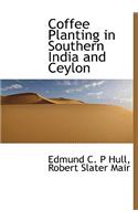 Coffee Planting in Southern India and Ceylon
