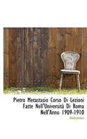Pietro Metastasio Corso Di Lezioni Fatte Nell'universit Di Roma Nell'anno 1909-1910