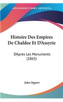Histoire Des Empires De Chaldee Et D'Assyrie: D'Apres Les Monuments (1865)(French)