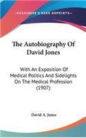 The Autobiography of David Jones: With an Exposition of Medical Politics and Sidelights on the Medical Profession (1907)