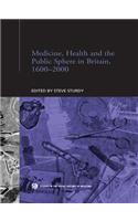 Medicine, Health and the Public Sphere in Britain, 1600-2000: (Routledge Studies in the Social History of Medicine)