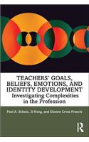 Teachers' Goals, Beliefs, Emotions, and Identity Development