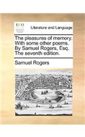 The Pleasures of Memory. with Some Other Poems. by Samuel Rogers, Esq. the Seventh Edition.