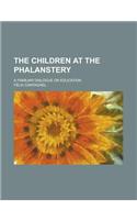 The Children at the Phalanstery; A Familiar Dialogue on Education