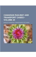 Canadian Railway and Transport Cases (Volume 25)