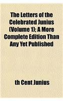 The Letters of the Celebrated Junius (Volume 1); A More Complete Edition Than Any Yet Published
