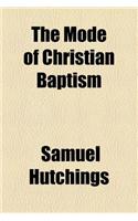 The Mode of Christian Baptism