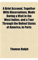 A Brief Account, Together with Observations, Made During a Visit in the West Indies, and a Tour Through the United States of America, in Parts