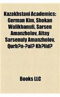 Kazakhstani Academics: German Kim, Shokan Walikhanuli, Sarsen Amanzholov, Altay Sarsenuly Amanzholov, Qurb?n-?Al? Kh?lid?(English)