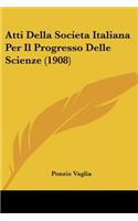 Atti Della Societa Italiana Per Il Progresso Delle Scienze (1908)