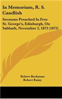 In Memoriam, R. S. Candlish: Sermons Preached in Free St. George's, Edinburgh, on Sabbath, November 2, 1873 (1873)