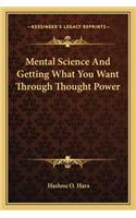 Mental Science And Getting What You Want Through Thought Power