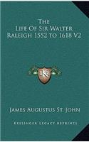 The Life of Sir Walter Raleigh 1552 to 1618 V2