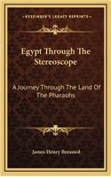 Egypt Through the Stereoscope: A Journey Through the Land of the Pharaohs