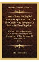 Letters From An English Traveler In Spain In 1778, On The Origin And Progress Of Poetry In That Kingdom