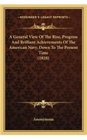 A General View Of The Rise, Progress And Brilliant Achievements Of The American Navy, Down To The Present Time (1828): (English)