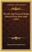The Life And Times Of Ralph Allen Of Prior Park, Bath (1895)