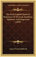 The Early English Metrical Romances or Perceval, Isumbras, Eglamour and Degrevant (1838)