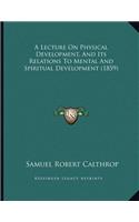 A Lecture On Physical Development, And Its Relations To Mental And Spiritual Development (1859)