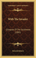 With the Invader: Glimpses Of The Southwest (1885)