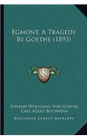 Egmont, A Tragedy By Goethe (1893)