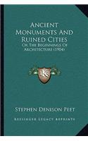Ancient Monuments And Ruined Cities: Or The Beginnings Of Architecture (1904)(English)