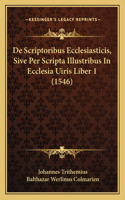 De Scriptoribus Ecclesiasticis, Sive Per Scripta Illustribus In Ecclesia Uiris Liber 1 (1546)