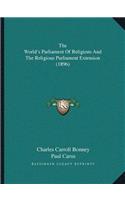 The World's Parliament Of Religions And The Religious Parliament Extension (1896)