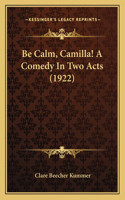 Be Calm, Camilla! A Comedy In Two Acts (1922)