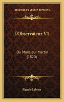 L'Observateur V1: Ou Monsieur Martin (1820)(French)