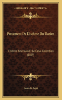 Percement De L'Isthme Du Darien: L'Isthme Americain Et Le Canal Colombien (1869)(French)