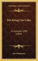 Der Krieg Um Cuba: Im Sommer 1898 (1899)(German)