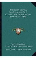 Bauddha Stotra Sam grahah Or A Collection Of Buddhist Hymns V1 (1908)