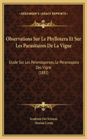 Observations Sur Le Phylloxera Et Sur Les Parasitaires De La Vigne