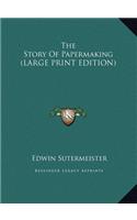 The Story Of Papermaking (LARGE PRINT EDITION)