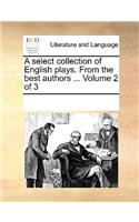 A Select Collection of English Plays. from the Best Authors ... Volume 2 of 3: (English)