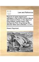 Reports of cases argued and adjudged in the courts of King's Bench and Common Pleas, in the reigns of King William, Queen Anne, King George the First, King George the Second Taken and collected, v 3 of 3