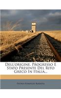 Dell'origine, Progresso E Stato Presente del Rito Greco in Italia...