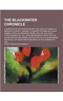 The Blackwater Chronicle; A Narrative of an Expedition Into the Land of Canaan, in Randolph County, Virginia, a Country Flowing with Wild Animals, Suc