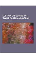 Lost on Du-Corrig or 'Twixt Earth and Ocean