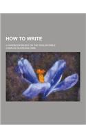 How to Write; A Handbook Based on the English Bible: (English)