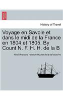 Voyage En Savoie Et Dans Le MIDI de La France En 1804 Et 1805. by Count N. F. H. H. de La B
