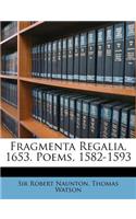 Fragmenta Regalia, 1653. Poems, 1582-1593