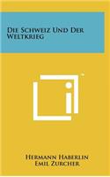 Die Schweiz Und Der Weltkrieg