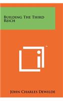 Building The Third Reich