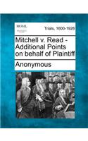 Mitchell V. Read - Additional Points on Behalf of Plaintiff